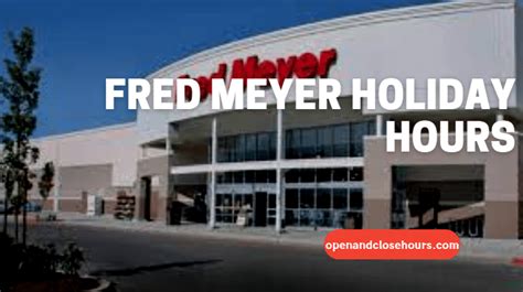 Fred Meyer Holiday Hours | Open and Close Hours