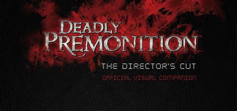 Deadly Premonition: The Director’s Cut – The Official Visual Companion ...