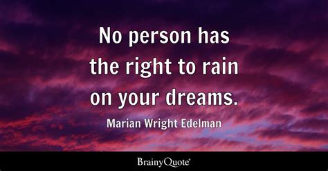 Marian Wright Edelman - No person has the right to rain on...