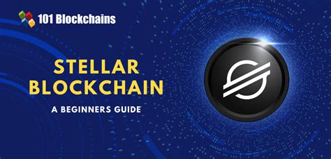 Stellar Blockchain - A Complete Guide for Beginners