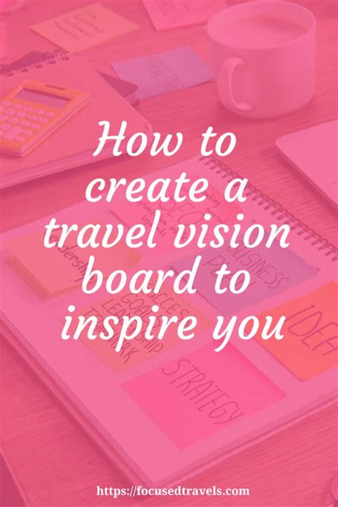 How To Create a Travel Vision Board To Inspire You - Focused Travels