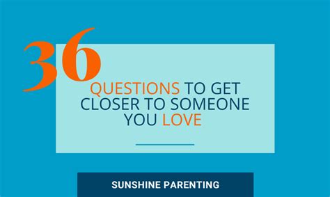 36 Questions to Get Closer to Someone You Love | Sunshine Parenting