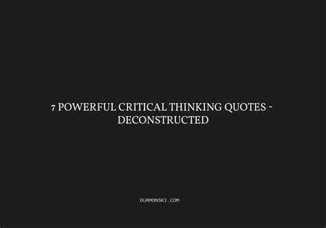 7 Powerful Critical Thinking Quotes - Deconstructed - Durmonski.com