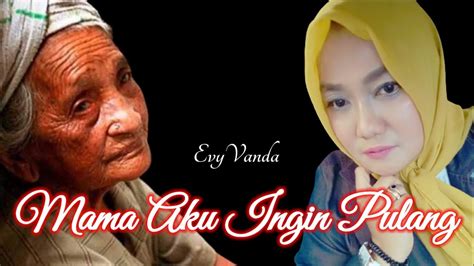 MAMA AKU INGIN PULANG ~ Nike Ardila ⏯️ Evy Vanda Cover - YouTube