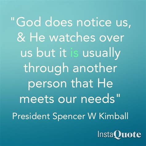 #Quote #LDS President & Prophet Spencer W Kimball "God does notice us, & He watches over us but ...