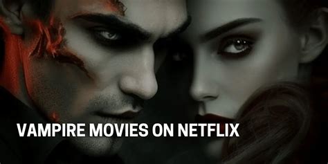 Vampire Movies on Netflix: Top Picks to Watch Now