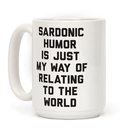 Sardonic Humor Is Just My Way Of Relating To The World - Mug - HUMAN