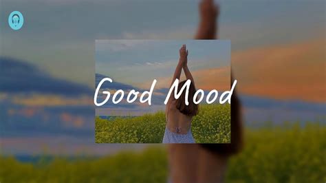 Good Mood - A playlist of songs that make your day more fun - YouTube