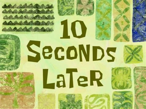 10 seconds later | SpongeBob Time Cards | Spongebob time cards, Spongebob, First youtube video ideas