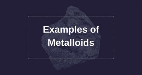 50 examples of Metalloids - Vivid Examples