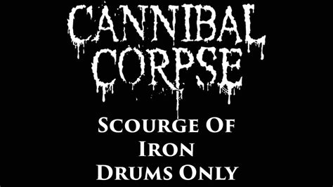 Cannibal Corpse Scourge Of Iron DRUMS ONLY - YouTube