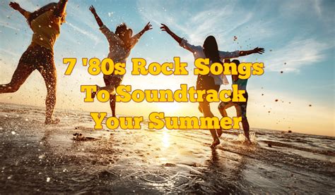 7 '80s Rock Songs To Soundtrack Your Summer - ClassicRockHistory.com