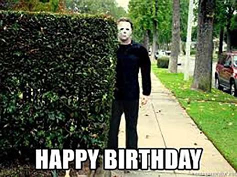 Happy birthday - Michael Myers Halloween birthday meme in 2021 | It the clown movie, Memes ...