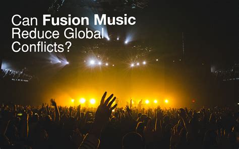 Can Fusion Music Reduce Global Conflicts? - Roadie Music Blog