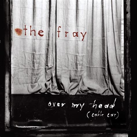 The Fray – Over My Head (Cable Car) [Acoustic Version] Lyrics | Genius Lyrics