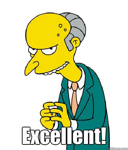 Excellent! - Mr. Burns - quickmeme