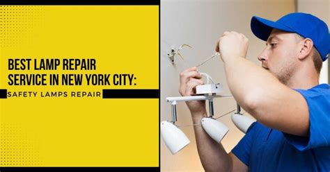 Best Lamp Repair Service In New York City: Safety Lamps Repair