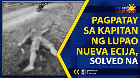 NEPPO PAGPATAY SA KAPITAN NG LUPAO NUEVA ECIJA, SOLVED NA | TV48 ...