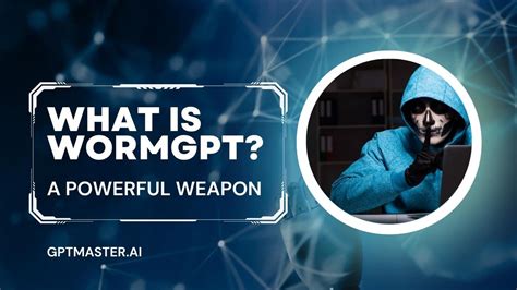 What is WormGPT? A Powerful Weapon