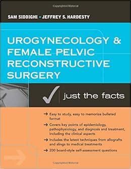 Urogynecology and Female Pelvic Reconstructive Surgery: Just the Facts: 9780071447997: Medicine ...