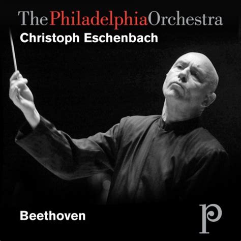 The Philadelphia Orchestra, Christoph Eschenbach - Beethoven ...