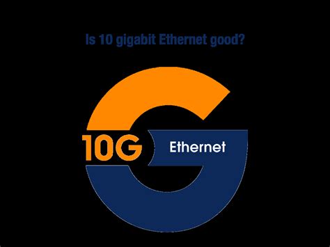 Is 10 gigabit Ethernet good?