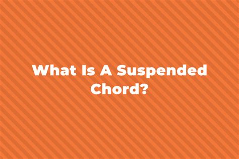 What Is A Suspended Chord In Music?