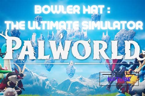 Bowler Hat Palworld: The Ultimate Simulator - The Nature Hero