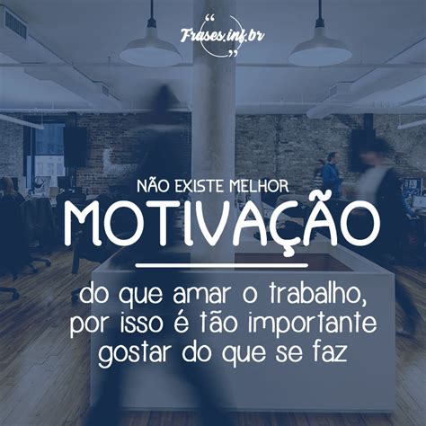 Motivação no Trabalho - Frases - Que Emocionam e Transmitem Carinho