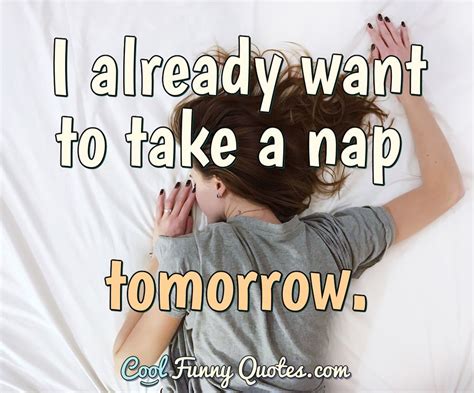 I already want to take a nap tomorrow.