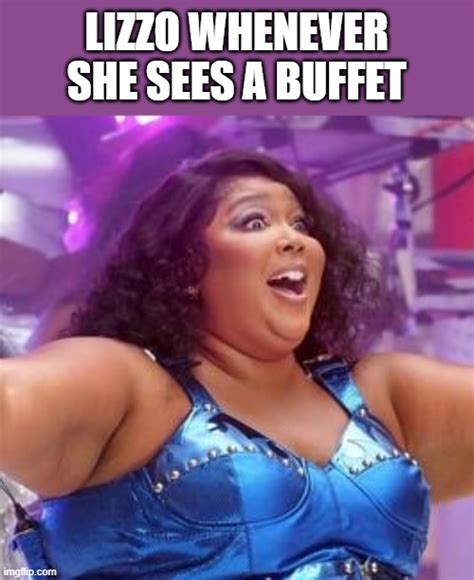 Lizzo Whenever She Sees A Buffet - Imgflip