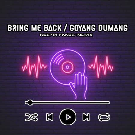 Dj Bring Me Back / Goyang Dumang (Remix)專輯 - Respin Fanes Remix ...