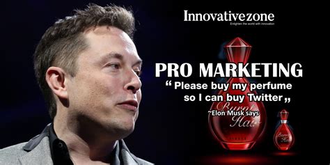 Pro marketing: Elon Musk says "Please buy my perfume so I can buy Twitter" - InnovativeZone