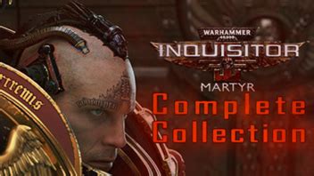 Warhammer 40,000: Inquisitor - Martyr Complete Collection (disabled) | wingamestore.com