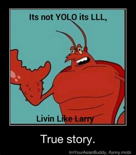 Living Like Larry | Spongebob memes, Make me laugh, Funny