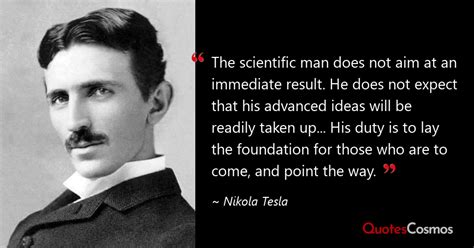 “The scientific man does not aim at an…” Nikola Tesla Quote