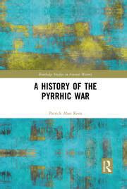 A History of the Pyrrhic War - 1st Edition - Patrick Alan Kent - Routl