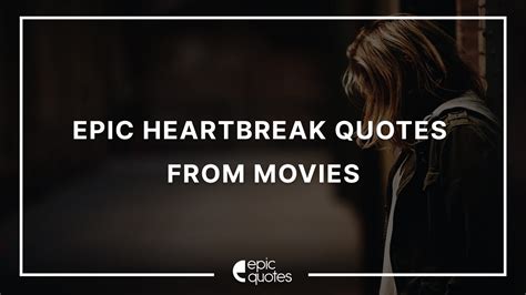 12 Best Heartbreak Quotes From Movies - Epic Quotes