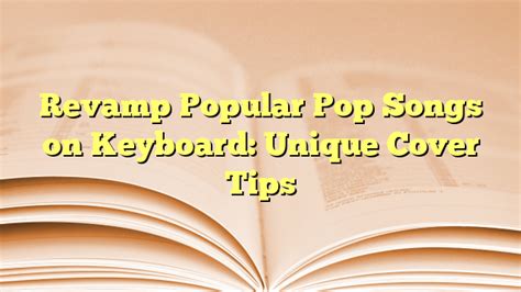 Revamp Popular Pop Songs on Keyboard: Unique Cover Tips - Beginner ...