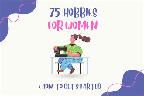 75 Hobbies for Women: Fuel Your Soul and Ignite Your Creativity!