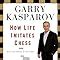 How Life Imitates Chess: Making the Right Moves, from the Board to the Boardroom: Kasparov ...