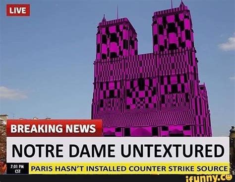 NOTRE DAME UNTEXTURED PARIS HASN’T INSTALLED COUNTER STRIKE SOURC ! E - iFunny