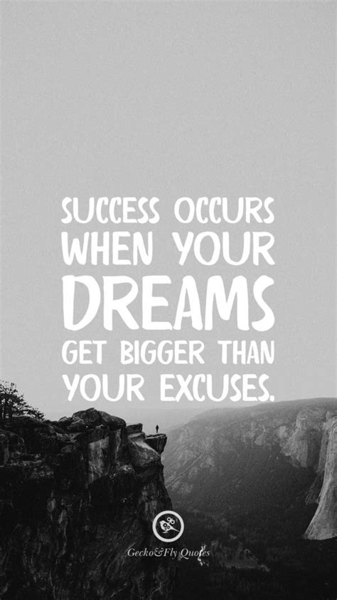 Success Occurs When Your Dreams Get Bigger Than Your Excuses