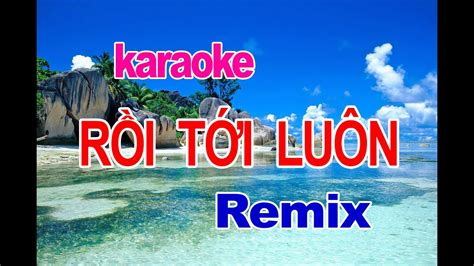 Rồi Tới Luôn - Remix - Karaoke - YouTube