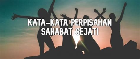 30 Kata-Kata Perpisahan Sahabat Sejati | JalanTikus