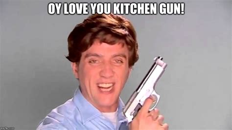 Kitchen Gun - Imgflip