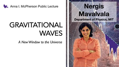 Nergis Mavalvala (MIT) will give the 2020/2021 Anna I. McPherson Public Lecture "Gravitational ...