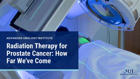 Radiation Therapy for Prostate Cancer: How Far We've Come | Advanced ...