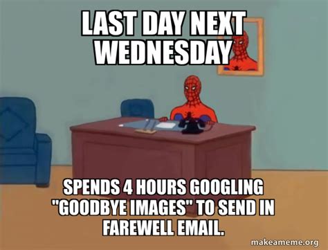 Last day next Wednesday spends 4 hours googling "goodbye images" to send in farewell email ...