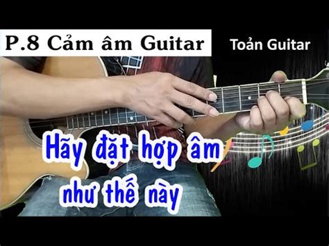 P.8 - Cảm âm Guitar - Cách tự đặt hợp âm song song - Toản Guitar mới ...